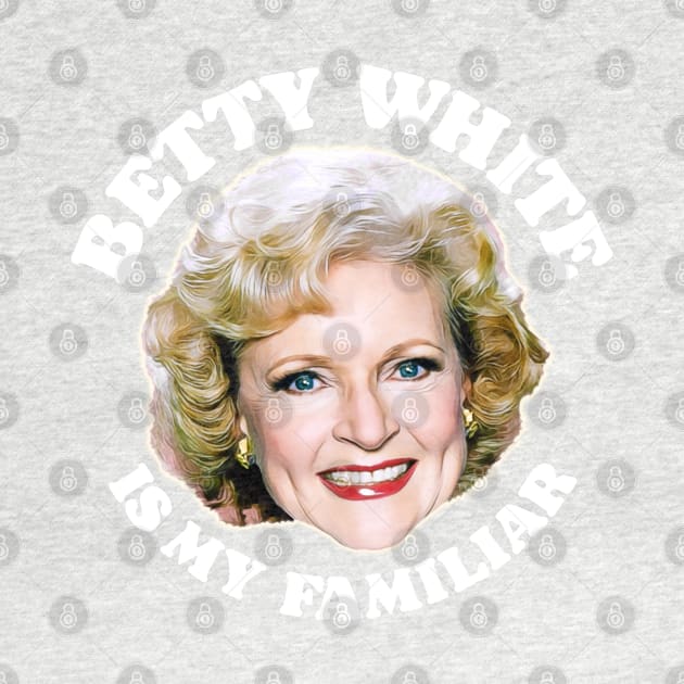 Betty White Is My Familiar by darklordpug